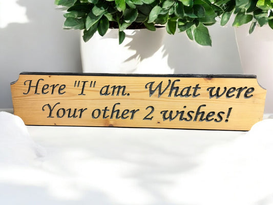 Here I Am, What Are Your Other 2 Wishes?  Humorous Sign for Gag Gifts Funny Sign